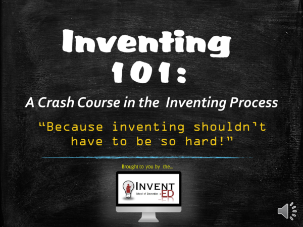 Inventing 101- A Crash Course in the Inventing Process