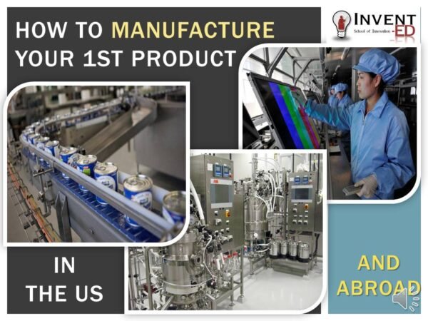 How to Manufacture Your 1st Product in US and Abroad
